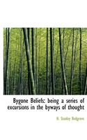 Bygone Beliefs: Being a Series of Excursions in the Byways of Thought (Large Print Edition)
