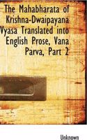 Mahabharata of Krishna-Dwaipayana Vyasa Translated Into English Prose, Vana Parva, Part 2: (English)