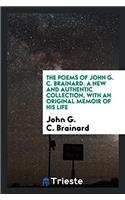 The Poems of John G. C. Brainard. A new and authentic collection, with an original memoir of his life
