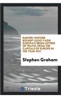 Europe-Whither Bound? (Quo Vadis Europa?) Being Letters of Travel from the Capitals of Europe in the Year 1921