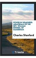 Power in Weakness: Memorials of the Rev. Wiilliam Rhodes, of Damerham