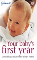 Your Baby's First Year: ESSENTIAL BABYCARE ADVICE FOR ALL NEW PARENTS (Johnson's Everyday Babycare)