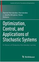 Optimization, Control, and Applications of Stochastic Systems
