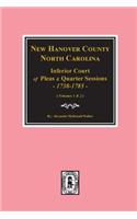 New Hanover County, North Carolina Inferior Court of Pleas and Quarter Sessions, 1738-1785. (Vols. #1 and 2)