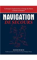 Navigation De Secours: Techniques Exploratoires à l'usage du Marin Curieux et Prudent