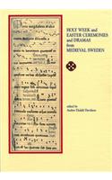 Holy Week and Easter Ceremonies and Dramas from Medieval Sweden