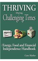 Thriving During Challenging Times: The Energy, Food and Financial Independence Handbook(English)
