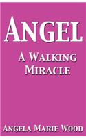 Angel A Walking Miracle