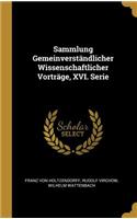 Sammlung Gemeinverständlicher Wissenschaftlicher Vorträge, XVI. Serie