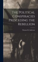 Political Conspiracies Presceding the Rebellion