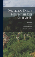 Das Leben Kaiser Heinrichs Des Siebenten; Volume 68