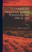 guerra dei pirati e la marina pontificia dal 1500 al 1560; Volume 2