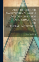 Zur Theorie Der Gauss'schen Summen Und Der Linearen Transformation Der Thetafunctionen