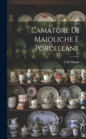 L'amatore Di Maioliche E Porcellane