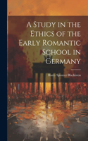 Study in the Ethics of the Early Romantic School in Germany