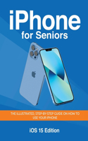 iPhone for Seniors - iOS 15 Edition: The illustrated, Step-by-step guide on how to use iPhone(4 Seniors Guides)