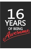 16 Years Of Being Awesome: Blank Lined Journal, Happy Birthday Sketchbook, Notebook, Diary Perfect Gift For 16 Year Old Boys And Girls