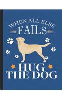 When All Else Fails Hug The Dog