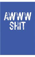 Awww Shit: Funny Sayings on the cover Journal 104 Lined Pages for Writing and Drawing, Everyday Humorous, 365 days to more Humor & Happiness Year Long Journal 