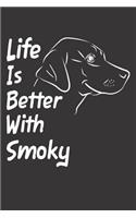 Life Is Better With Smoky: Blank Dotted Male Dog Name Personalized & Customized Labrador Notebook Journal for Women, Men & Kids. Chocolate, Yellow & Black Lab Accessories Item