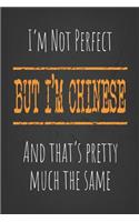I'm not perfect, But I'm Chinese And that's pretty much the same