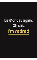 It's Monday again.. Oh shit, I'm retired