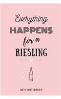 Everything Happens for a Riesling Wein Notizbuch: A4 Tagebuch mit schönen Sprüchen als Geschenk für Wein-liebhaber, Weinkenner, Winzer und Sommelier - schöne Geschenkidee für Weintrinker und Freunde