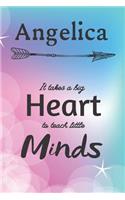 Angelica It Takes A Big Heart To Teach Little Minds: Angelica Gifts for Mom Gifts for Teachers Journal / Notebook / Diary / USA Gift (6 x 9 - 110 Blank Lined Pages)