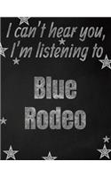 I can't hear you, I'm listening to Blue Rodeo creative writing lined notebook