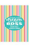 90 Day Daily Lesson Planner - Chase That Dream Show It Who's Boss