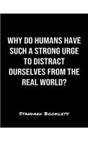Why Do Humans Have Such A Strong Urge To Distract Ourselves From The Real World?
