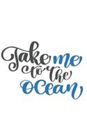 Take Me to the Ocean: Journal - 6 X 9 100 Lined Pages with Inspirational Beach Quotes