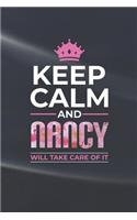 Keep Calm and Nancy Will Take Care of It: First Name Funny Sayings Personalized Customized Names Women Girl Mother's Day Gift Notebook Journal