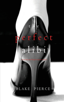 The Perfect Alibi (A Jessie Hunt Psychological Suspense-Book Eight): (8 Jessie Hunt Psychological Suspense Thriller)