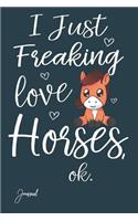 I Just Freaking Love Horses Journal