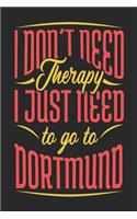 I Don't Need Therapy I Just Need To Go To Dortmund: Dortmund Notebook Dortmund Vacation Journal Handlettering Diary I Logbook 110 Journal Paper Pages Dortmund Buch 6 x 9