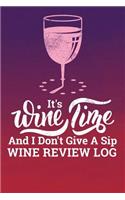 It's Wine Time And I Don't Give A Sip Wine Review Log