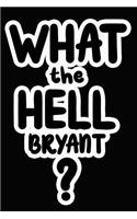 What the Hell Bryant?: College Ruled Composition Book