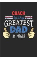 Coach by Day, Greatest Dad by Night: 6x9 Funny Dot Grid Notebook or Journal for Co-Workers, Colleagues, Friends and Family Members who are Dads