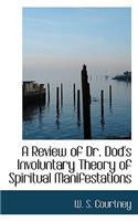 A Review of Dr. Dod's Involuntary Theory of Spiritual Manifestations: (English)