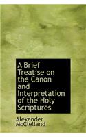 A Brief Treatise on the Canon and Interpretation of the Holy Scriptures