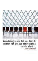 Aanteekeningen Over Het Nut, Door de Boweners Van Java Aan Eenige Planten Van DAT Eiland ...