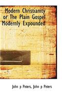 Modern Christianity or the Plain Gospel Modernly Expounded