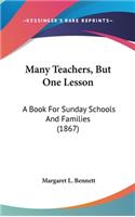 Many Teachers, But One Lesson: A Book For Sunday Schools And Families (1867)