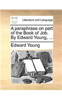 A Paraphrase on Part of the Book of Job. by Edward Young, ...