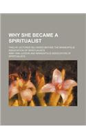 Why She Became a Spiritualist; Twelve Lectures Delivered Before the Minneapolis Association of Spiritualists