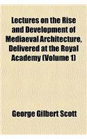 Lectures on the Rise and Development of Mediaeval Architecture, Delivered at the Royal Academy (Volume 1): (English)
