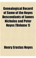 Genealogical Record of Some of the Noyes Descendants of James Nicholas and Peter Noyes (Volume 1): (English)
