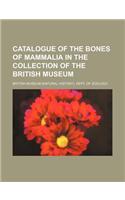 Catalogue of the Bones of Mammalia in the Collection of the British Museum: (English)