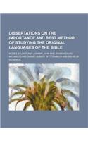 Dissertations on the Importance and Best Method of Studying the Original Languages of the Bible: (English)